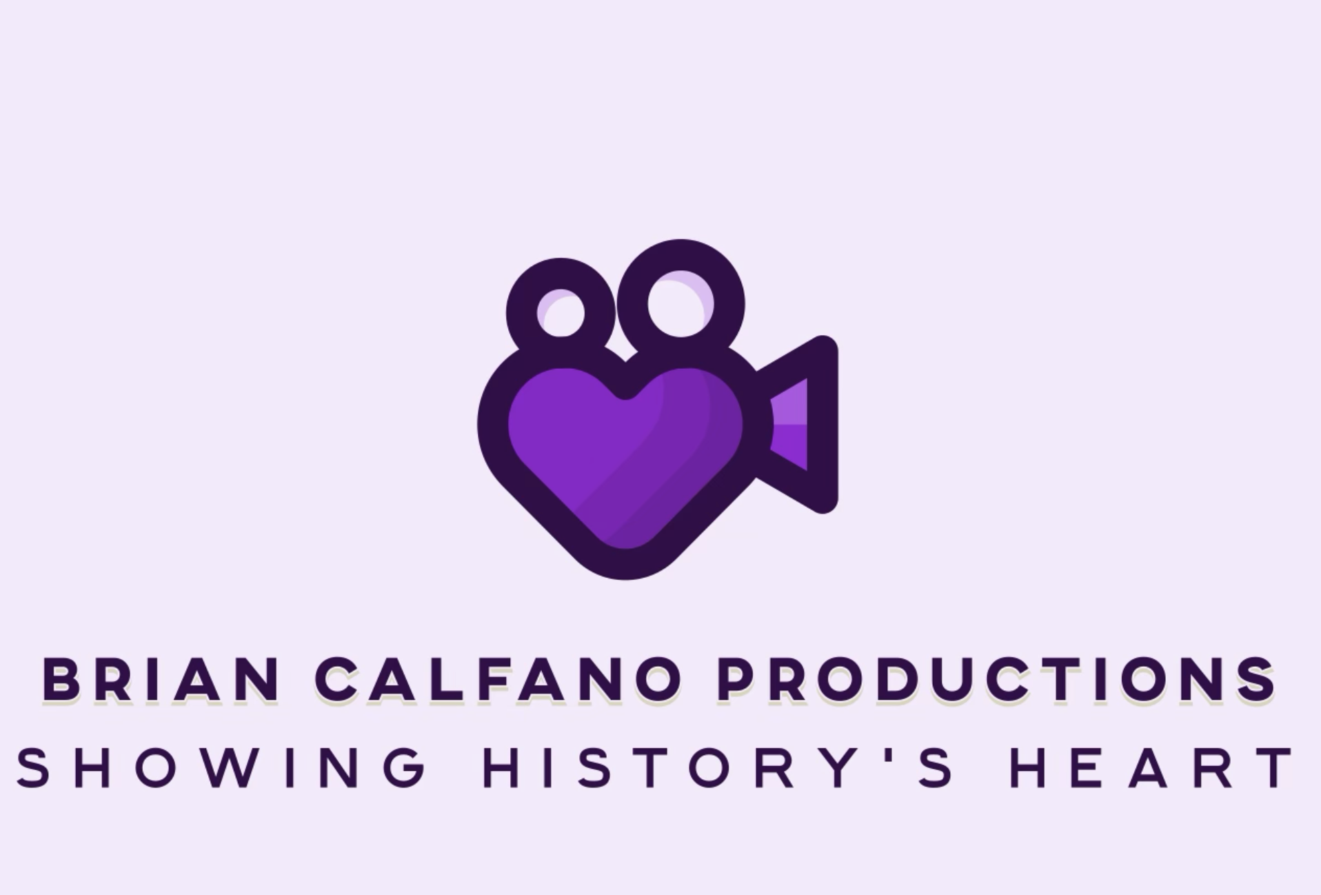 Brian Calfano Productions — Showing History's Heart